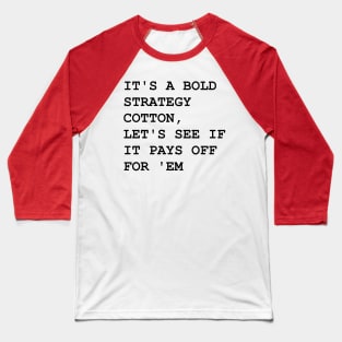 It's a Bold Strategy Baseball T-Shirt